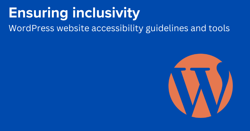 WordPress Website Accessibility: Ensuring Inclusivity and Compliance