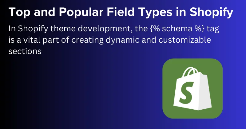 Top and Popular Field Types in Shopify {% schema %} Blocks That Developers Must Know